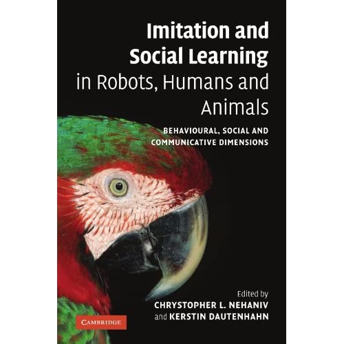 Imitation and Social Learning in Robots, Humans and Animals: Behavioural, Social and Communicative Dimensions