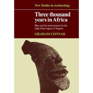 Three Thousand Years in Africa: Man and his environment in the Lake Chad region of Nigeria (New Studies in Archaeology)