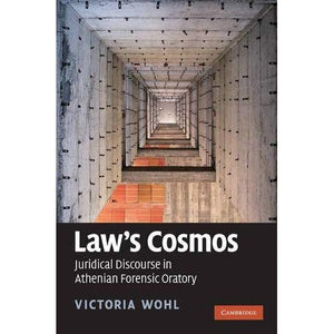 Law's Cosmos: Juridical Discourse in Athenian Forensic Oratory