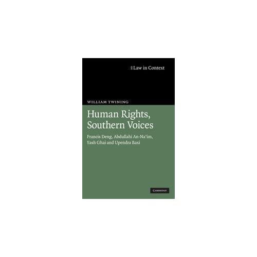 Human Rights, Southern Voices: Francis Deng, Abdullahi An-Na'im, Yash Ghai and Upendra Baxi (Law in Context)