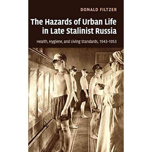The Hazards of Urban Life in Late Stalinist Russia: Health, Hygiene, and Living Standards, 1943–1953