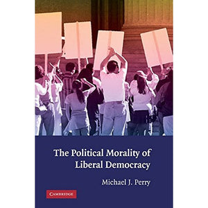 The Political Morality of Liberal Democracy