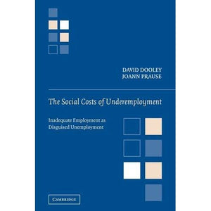 The Social Costs of Underemployment: Inadequate Employment as Disguised Unemployment