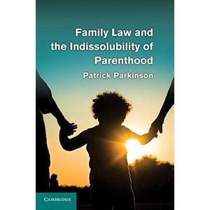 Family Law and the Indissolubility of Parenthood