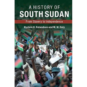 A History of South Sudan: From Slavery to Independence