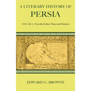 A Literary History of Persia 4 Volume Paperback Set: A Literary History of Persia: Volume I - From the Earliest Times Until Firdawsi: Volume 1