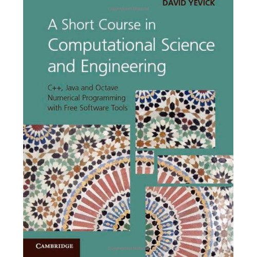 A Short Course in Computational Science and Engineering: C++, Java and Octave Numerical Programming with Free Software Tools
