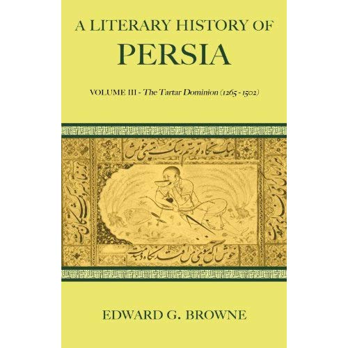 A Literary History of Persia 4 Volume Paperback Set: A Literary History of Persia: Volume III - The Tartar Dominion (1265-1502): Volume 3