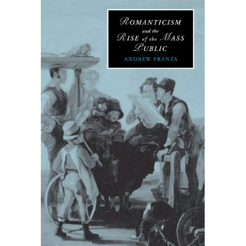Romanticism and the Rise of the Mass Public (Cambridge Studies in Romanticism)