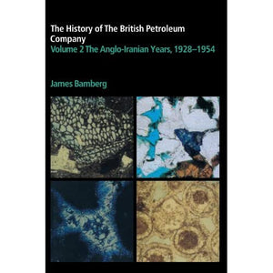 The History of the British Petroleum Company (History of British Petroleum) (Volume 2): The Anglo-Iranian Years, 1928-1954