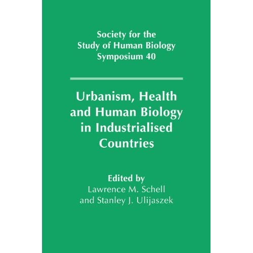 Urbanism, Health and Human Biology in Industrialised Countries: 40 (Society for the Study of Human Biology Symposium Series, Series Number 40)