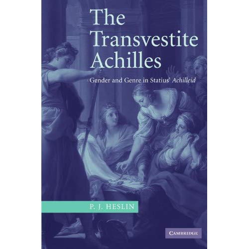 The Transvestite Achilles: Gender and Genre in Statius' Achilleid