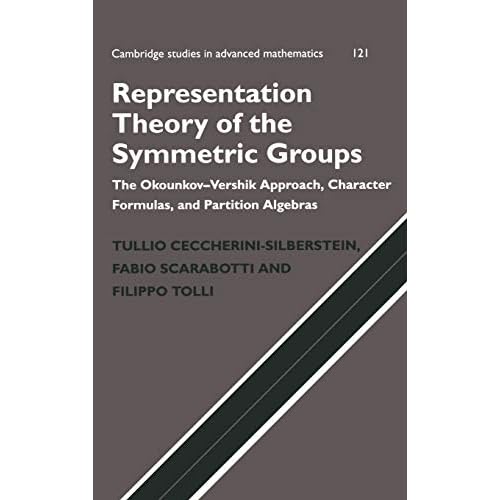 Representation Theory of the Symmetric Groups: The Okounkov-Vershik Approach, Character Formulas, and Partition Algebras: 121 (Cambridge Studies in Advanced Mathematics, Series Number 121)