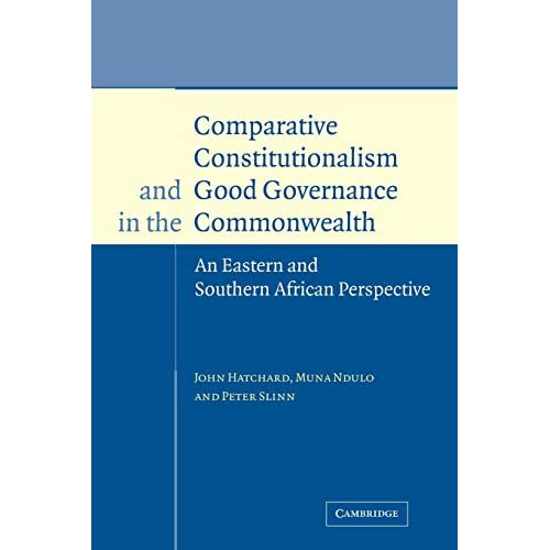 Comparative Constitutionalism and Good Governance in the Commonwealth: An Eastern and Southern African Perspective