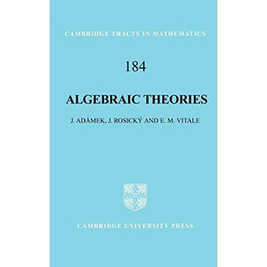 Algebraic Theories: A Categorical Introduction to General Algebra: 184 (Cambridge Tracts in Mathematics, Series Number 184)