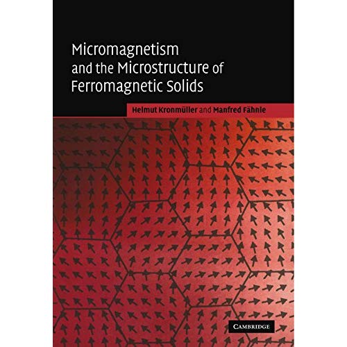 Micromagnetism and the Microstructure of Ferromagnetic Solids (Cambridge Studies in Magnetism)
