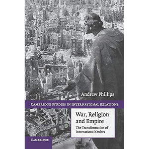 War, Religion and Empire: The Transformation Of International Orders (Cambridge Studies in International Relations)