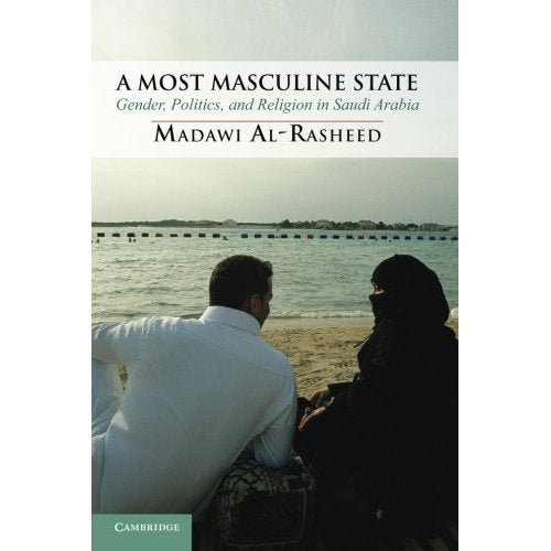 A Most Masculine State: Gender, Politics and Religion in Saudi Arabia: 43 (Cambridge Middle East Studies)