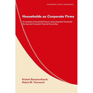 Households as Corporate Firms: An Analysis of Household Finance Using Integrated Household Surveys and Corporate Financial Accounting (Econometric Society Monographs)