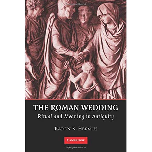 The Roman Wedding: Ritual and Meaning in Antiquity