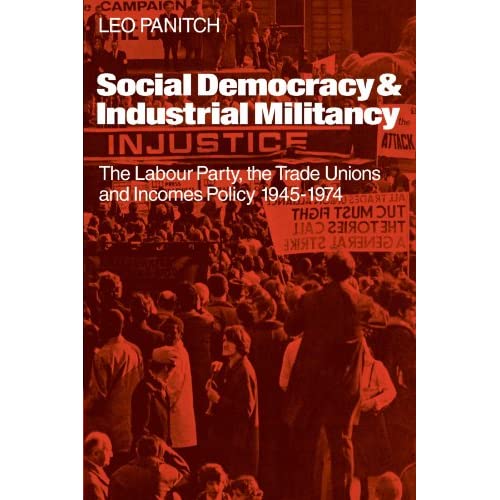 Social Democracy and Industrial Militiancy: The Labour Party, the Trade Unions and Incomes Policy, 1945-1947