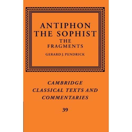 Antiphon the Sophist: The Fragments: 39 (Cambridge Classical Texts and Commentaries, Series Number 39)