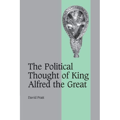 The Political Thought of King Alfred the Great: 67 (Cambridge Studies in Medieval Life and Thought: Fourth Series, Series Number 67)