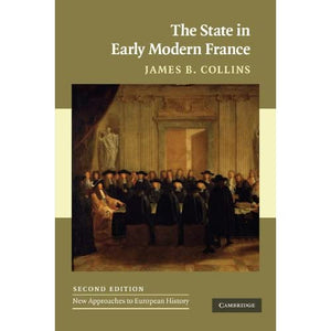 The State in Early Modern France: 42 (New Approaches to European History, Series Number 42)