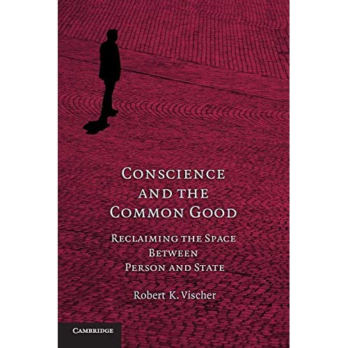 Conscience and the Common Good: Reclaiming the Space Between Person and State