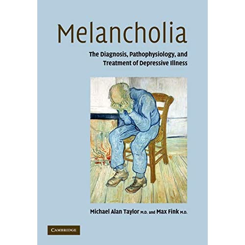 Melancholia: The Diagnosis, Pathophysiology and Treatment of Depressive Illness