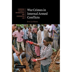 War Crimes in Internal Armed Conflicts: 60 (Cambridge Studies in International and Comparative Law, Series Number 60)