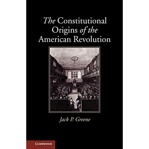 The Constitutional Origins of the American Revolution (New Histories of American Law)