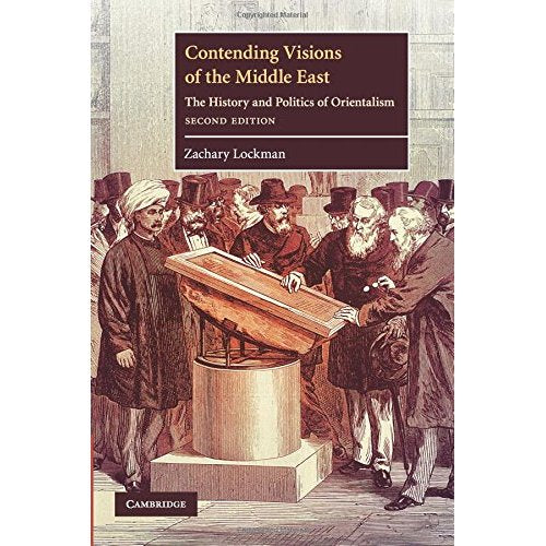 Contending Visions of the Middle East: The History and Politics of Orientalism (The Contemporary Middle East)