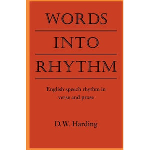 Words into Rhythm: English Speech Rhythm in Verse and Prose (Clark Lectures)