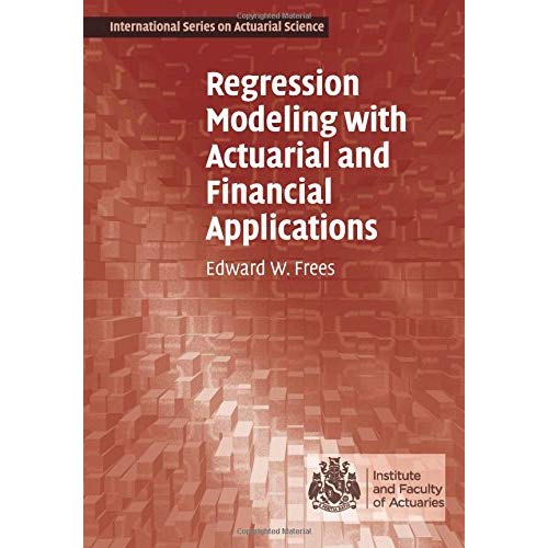 Regression Modeling with Actuarial and Financial Applications (International Series on Actuarial Science)