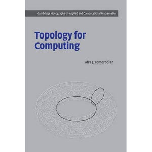 Topology for Computing (Cambridge Monographs on Applied and Computational Mathematics)