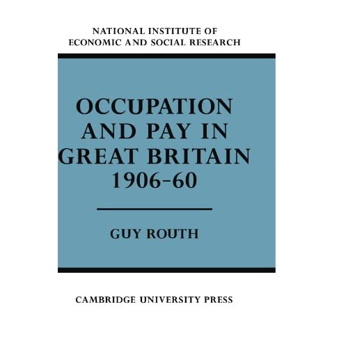 Occupation and Pay in Great Britain 1906-60 (Economic and Social Studies)
