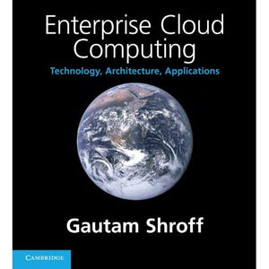 Enterprise Cloud Computing: Technology, Architecture, Applications