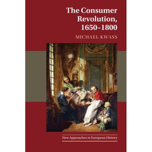 The Consumer Revolution, 1650-1800: 63 (New Approaches to European History, Series Number 63)