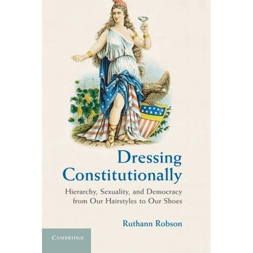 Dressing Constitutionally: Hierarchy, Sexuality, And Democracy From Our Hairstyles To Our Shoes