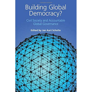 Building Global Democracy?: Civil Society and Accountable Global Governance