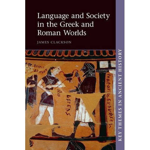 Language and Society in the Greek and Roman Worlds (Key Themes in Ancient History)