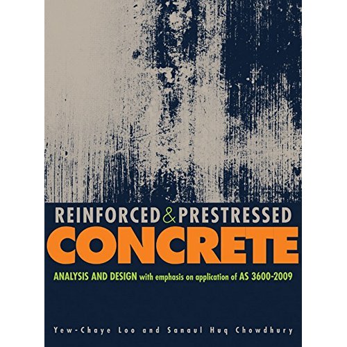 Reinforced and Prestressed Concrete: Analysis and Design with Emphasis on Application of AS 3600-2009