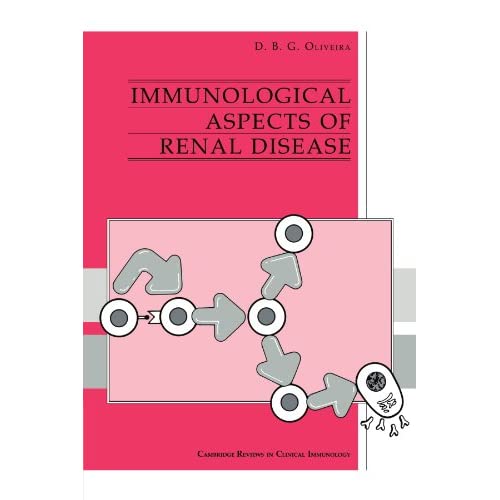 Immunological Aspects of Renal Disease (Cambridge Reviews in Clinical Immunology)