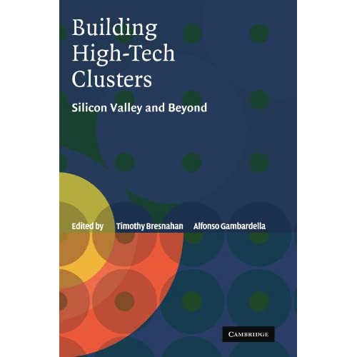 Building High-Tech Clusters: Silicon Valley and Beyond