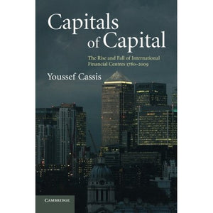 Capitals of Capital: The Rise and Fall of International Financial Centres 1780–2009