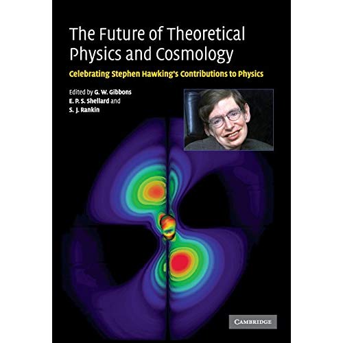The Future of Theoretical Physics and Cosmology: Celebrating Stephen Hawking's Contributions to Physics