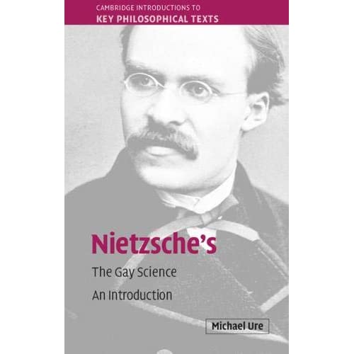 Nietzsche's The Gay Science: An Introduction (Cambridge Introductions to Key Philosophical Texts)