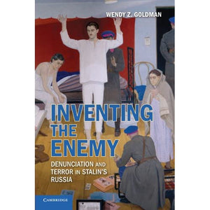 Inventing the Enemy: Denunciation and Terror in Stalin's Russia