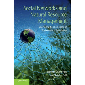 Social Networks and Natural Resource Management: Uncovering the Social Fabric of Environmental Governance